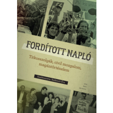 Kronosz Könyvkiadó KFT Fordított napló - Titkosszolgák, civil mozgalom, magántörténelem történelem