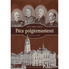 Kronosz Könyvkiadó KFT Pécs polgármesterei (1875-1940) történelem