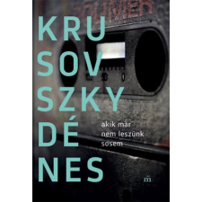 Krusovszky Dénes KRUSOVSZKY DÉNES - Akik már nem leszünk sosem regény