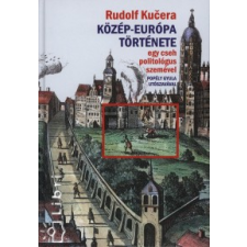 Kucera Rudolf Közép-Európa története egy cseh politológus szemével történelem