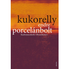 Kukorelly Endre KUKORELLY ENDRE - PORCELÁNBOLT - KEDVENXCEKRÕL. OLVASÓKÖNYV irodalom