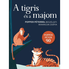 Kulcslyuk Kiadó Kft A tigris és a majom - Popper Péterrel beszélget Mihancsik Zsófia társadalom- és humántudomány