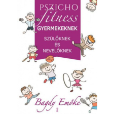 Kulcslyuk Kiadó Kft Dr. Bagdy Emőke - Pszichofitness gyermekeknek, szülőknek és nevelőknek életmód, egészség