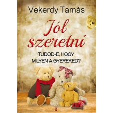 Kulcslyuk Kiadó Vekerdy Tamás-Jól szeretni életmód, egészség