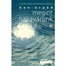 Kun Árpád KUN ÁRPÁD - MEGINT HAZAVÁRUNK regény