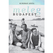 Kurimay Anita - Meleg Budapest 1873-1961 egyéb könyv