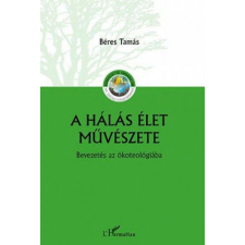 L'Harmattan Kiadó A hálás élet művészete – Bevezetés az ökoteológiába egyéb könyv