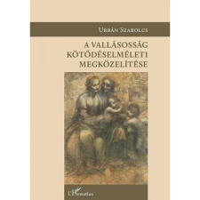 L&#039;Harmattan Kiadó A Vallásosság Kötődéselméleti Megközelítése társadalom- és humántudomány