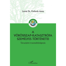 L'Harmattan Kiadó A vörösiszap katasztrófa személyes történetei társadalom- és humántudomány