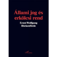 L&#039;Harmattan Kiadó Ernst-Wolfgang Böckenförde - Állami jog és erkölcsi rend társadalom- és humántudomány