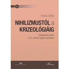 L'Harmattan Kiadó Farkas Szilárd - Nihilizmustól a krizeológiáig társadalom- és humántudomány