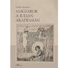 L&#039;Harmattan Kiadó Gellér Katalin - Magyarok a Julian Akadémián művészet