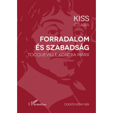 L&#039;Harmattan Kiadó Kiss Csaba - Forradalom és szabadság társadalom- és humántudomány