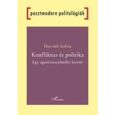 L&#039;Harmattan Kiadó Konfliktus és politika - Egy agonizmuselmélet keretei társadalom- és humántudomány