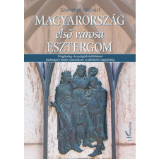 L&#039;Harmattan Kiadó Magyarország első városa Esztergom egyéb könyv