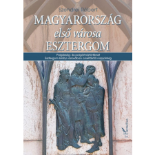 L'Harmattan Kiadó Magyarország első városa Esztergom egyéb könyv