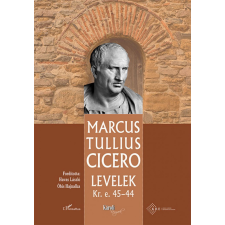 L&#039;Harmattan Kiadó Marcus Tullius Cicero - Levelek Kr.e. 45–44 történelem