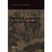 L'Harmattan Kiadó - Mikor a pokolnak égő torka tárul… történelem