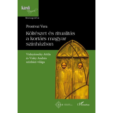 L&#039;Harmattan Kiadó Prontvai Vera - Költészet és ritualitás a kortárs magyar színházban művészet