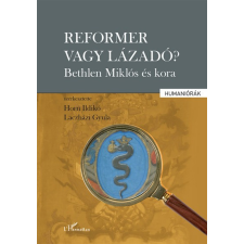 L&#039;Harmattan Kiadó Reformer vagy lázadó? - Bethlen Miklós és kora történelem