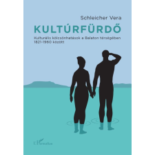 L&#039;Harmattan Kiadó Schleicher Vera - Kultúrfürdő - 2. javított kiadás társadalom- és humántudomány