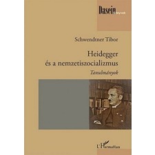 L&#039;Harmattan Kiadó Schwendtner Tibor - Heidegger és a nemzetiszocializmus társadalom- és humántudomány