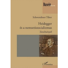 L'Harmattan Kiadó Schwendtner Tibor - Heidegger és a nemzetiszocializmus társadalom- és humántudomány