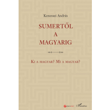 L'Harmattan Kiadó Sumertől a magyarig – Ki a magyar? Mi a magyar? egyéb könyv