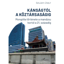 L'Harmattan Kiadó Szilágyi Zsolt - Kánságtól a köztársaságig történelem