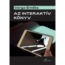 L&#039;Harmattan Kiadó Varga Emőke - Az interaktív könyv gazdaság, üzlet