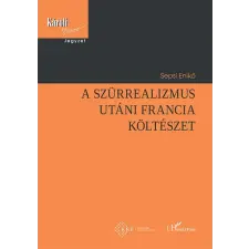 L'Harmattan Kiadó A szürrealizmus utáni francia költészet irodalom