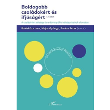 L'Harmattan Kiadó Boldogabb családokért és ifjúságért – A családi élet válsága és a demográfiai válság okainak elemzése (I. kötet) társadalom- és humántudomány