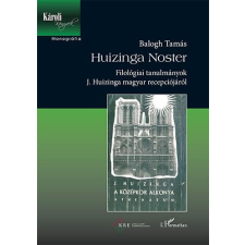 L'Harmattan Kiadó Huizinga Noster - Filológiai tanulmányok J. Huizinga magyar recepciójáról irodalom