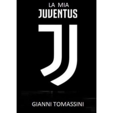 La MIA Juventus – GIANNI TOMASSINI idegen nyelvű könyv