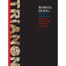 Lábnyom Kiadó Roman Holec: Diadal és katasztrófa - Trianon egy szlovák történész szemével egyéb könyv