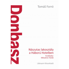 Lábnyom Kiadó Tomás Forró - Donbasz - Nászutas lakosztály a Háború Hotelben történelem