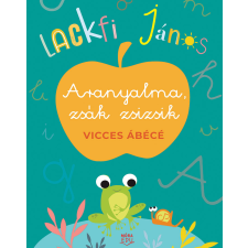 Lackfi János - Aranyalma, zsák zsizsik - Vicces ábécé egyéb könyv