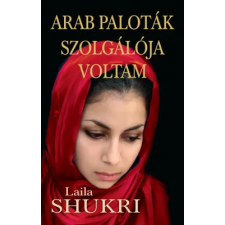 Laila Shukri - Arab paloták szolgálója voltam egyéb könyv