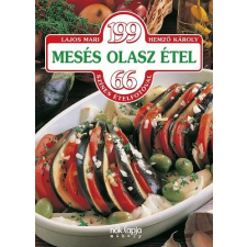 Lajos Mari LAJOS MARI - 199 MESÉS OLASZ ÉTEL 66 SZÍNES ÉTELFOTÓVAL gasztronómia