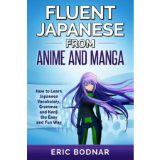 Language Mastery Publishing Fluent Japanese From Anime and Manga | Eric Bodnar idegen nyelvű könyv
