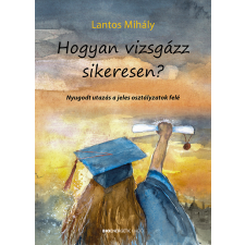 Lantos Mihály - Hogyan Vizsgázz Sikeresen? tankönyv