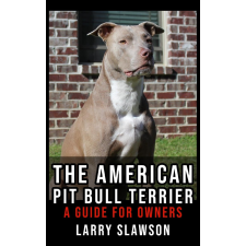 Larry Slawson (magánkiadás) The American Pit Bull Terrier egyéb e-könyv