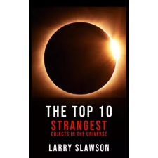 Larry Slawson (magánkiadás) The Top 10 Strangest Objects in the Universe egyéb e-könyv