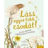  - Láss egyre több csodát! - Állj meg, vedd észre a természet rejtett pillanatait!