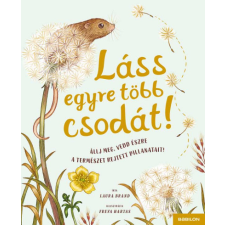 - Láss egyre több csodát! - Állj meg, vedd észre a természet rejtett pillanatait! egyéb könyv