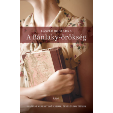 László Boglárka - A Bánlaky-örökség - Egymást keresztező sorsok, évszázados titkok egyéb könyv