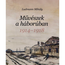 Látóhatár Kiadó Művészek a háborúban - 1914-1918 művészet