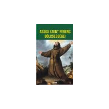 Lazi Assisi Szent Ferenc bölcsességei - Assisi Szent Ferenc történelem