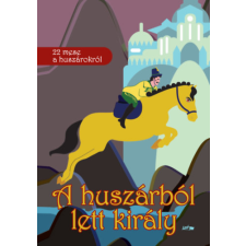 LAZI KIADÓ A huszárból lett király - 22 mese a huszárokról gyermek- és ifjúsági könyv