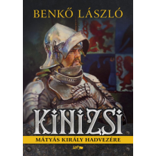 Lazi Könyvkiadó Benkő László - Kinizsi történelem